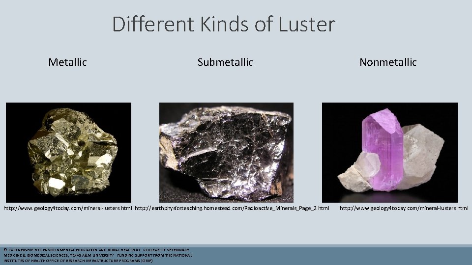 Different Kinds of Luster Metallic Submetallic http: //www. geology 4 today. com/mineral-lusters. html http: