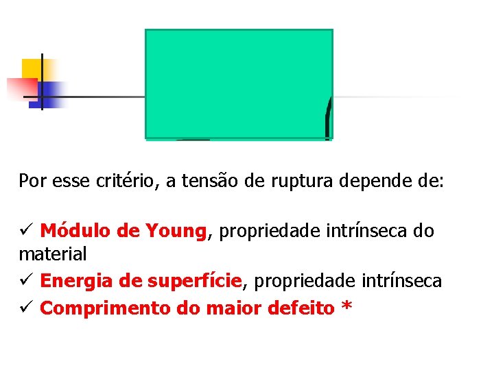 Por esse critério, a tensão de ruptura depende de: ü Módulo de Young, propriedade