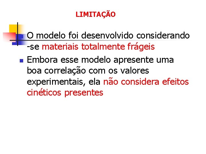 LIMITAÇÃO n n O modelo foi desenvolvido considerando -se materiais totalmente frágeis Embora esse