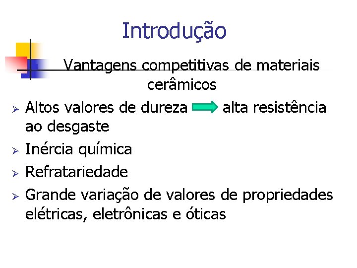 Introdução Vantagens competitivas de materiais cerâmicos Altos valores de dureza alta resistência ao desgaste