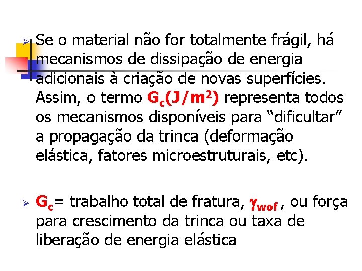 Ø Ø Se o material não for totalmente frágil, há mecanismos de dissipação de