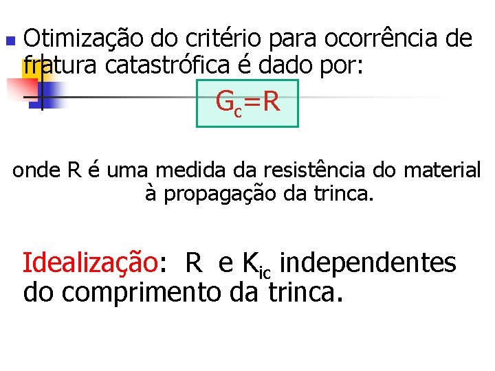 n Otimização do critério para ocorrência de fratura catastrófica é dado por: Gc=R onde