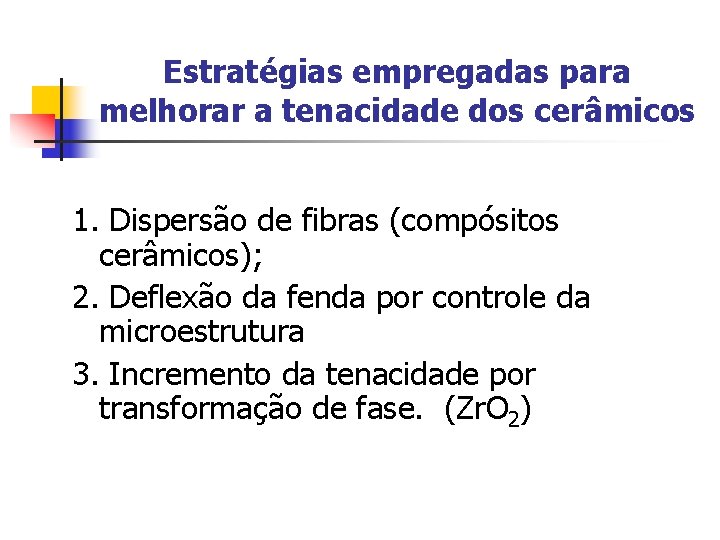 Estratégias empregadas para melhorar a tenacidade dos cerâmicos 1. Dispersão de fibras (compósitos cerâmicos);