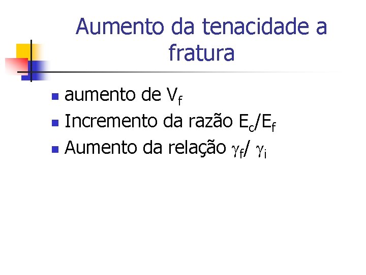 Aumento da tenacidade a fratura aumento de Vf n Incremento da razão Ec/Ef n