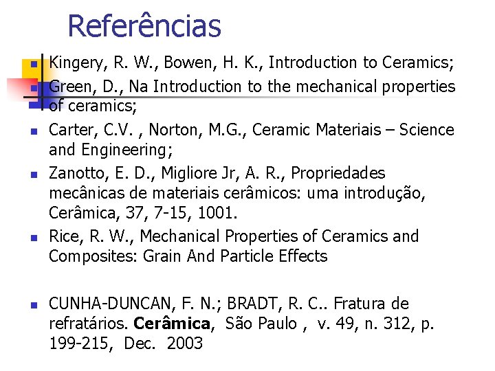 Referências n n n Kingery, R. W. , Bowen, H. K. , Introduction to