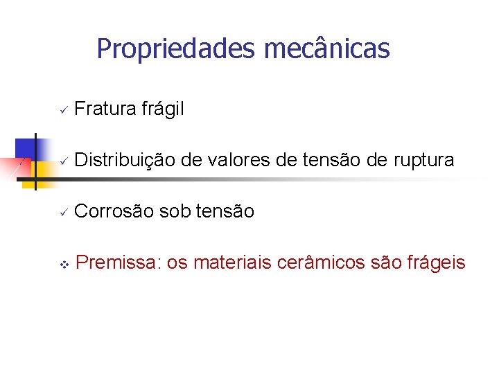 Propriedades mecânicas ü Fratura frágil ü Distribuição de valores de tensão de ruptura ü