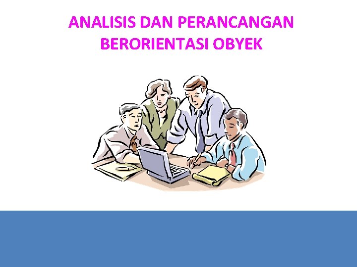 ANALISIS DAN PERANCANGAN BERORIENTASI OBYEK 