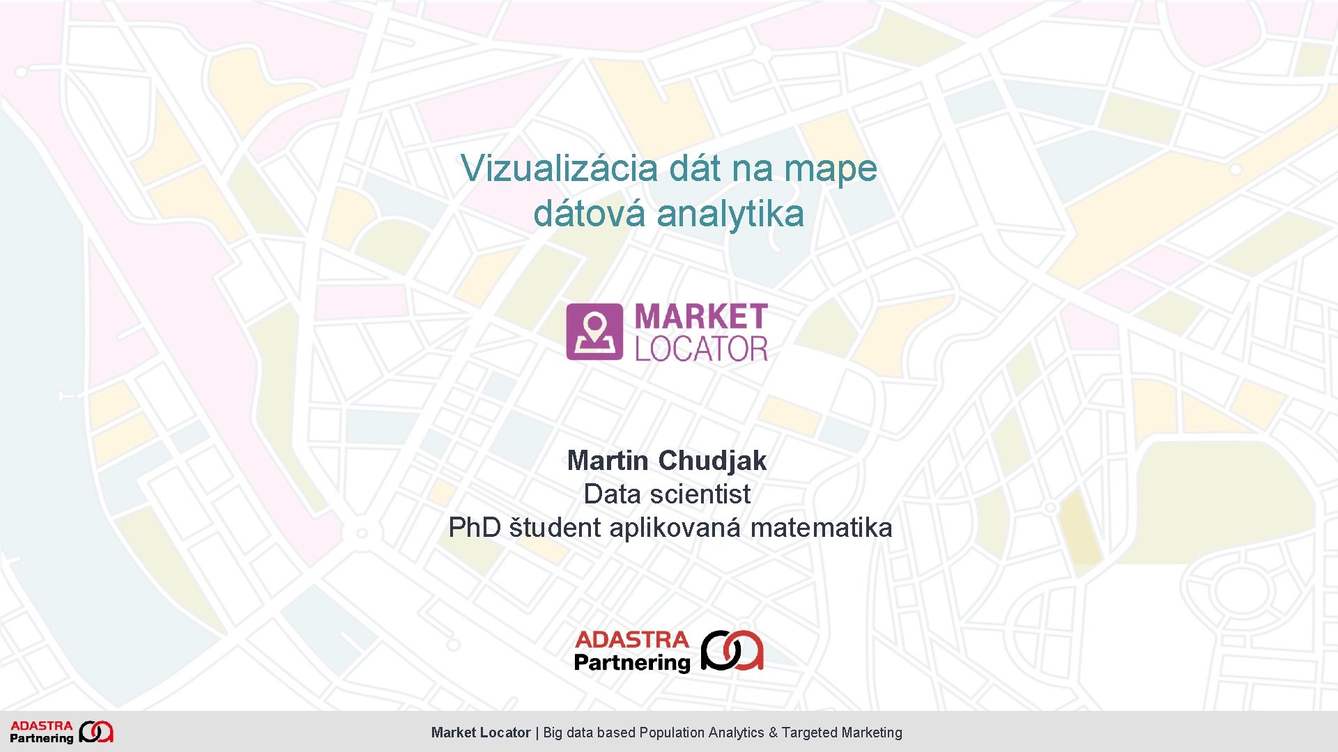 Vizualizácia dát na mape dátová analytika Martin Chudjak Data scientist Ph. D študent aplikovaná