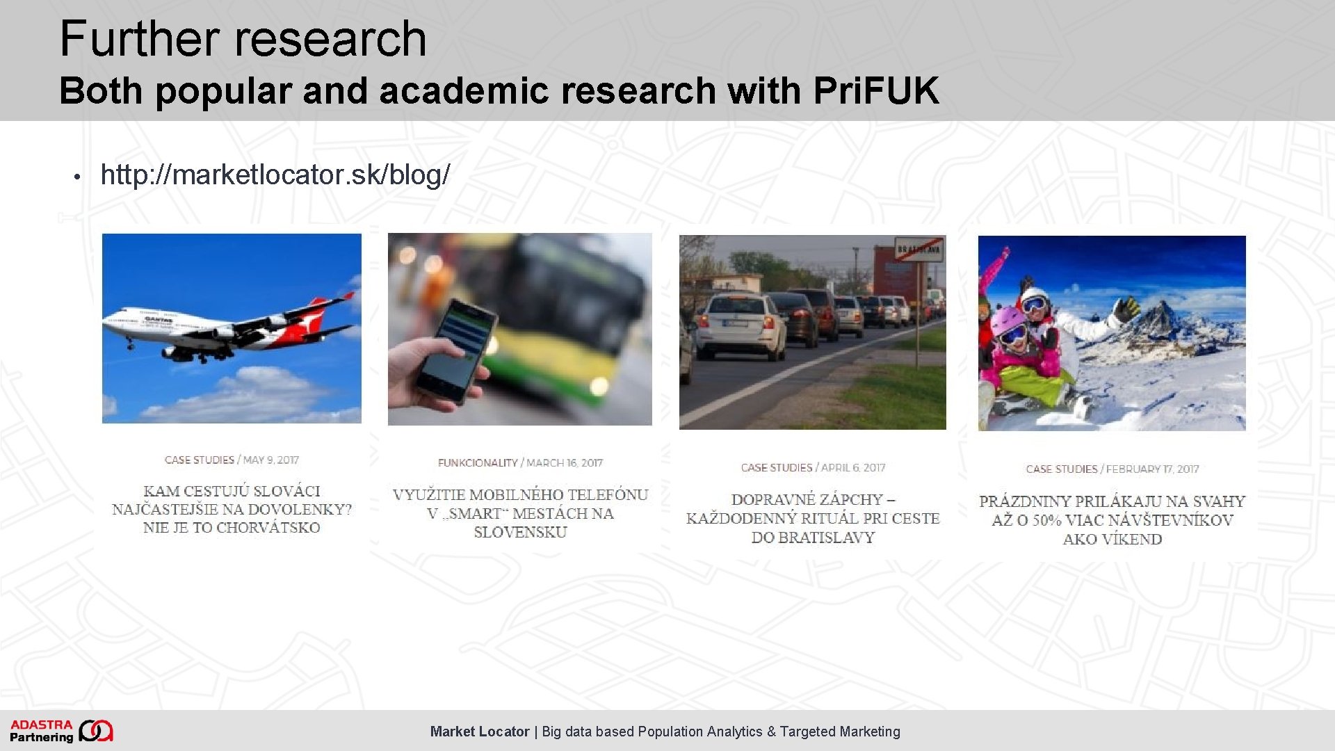 Further research Both popular and academic research with Pri. FUK • http: //marketlocator. sk/blog/