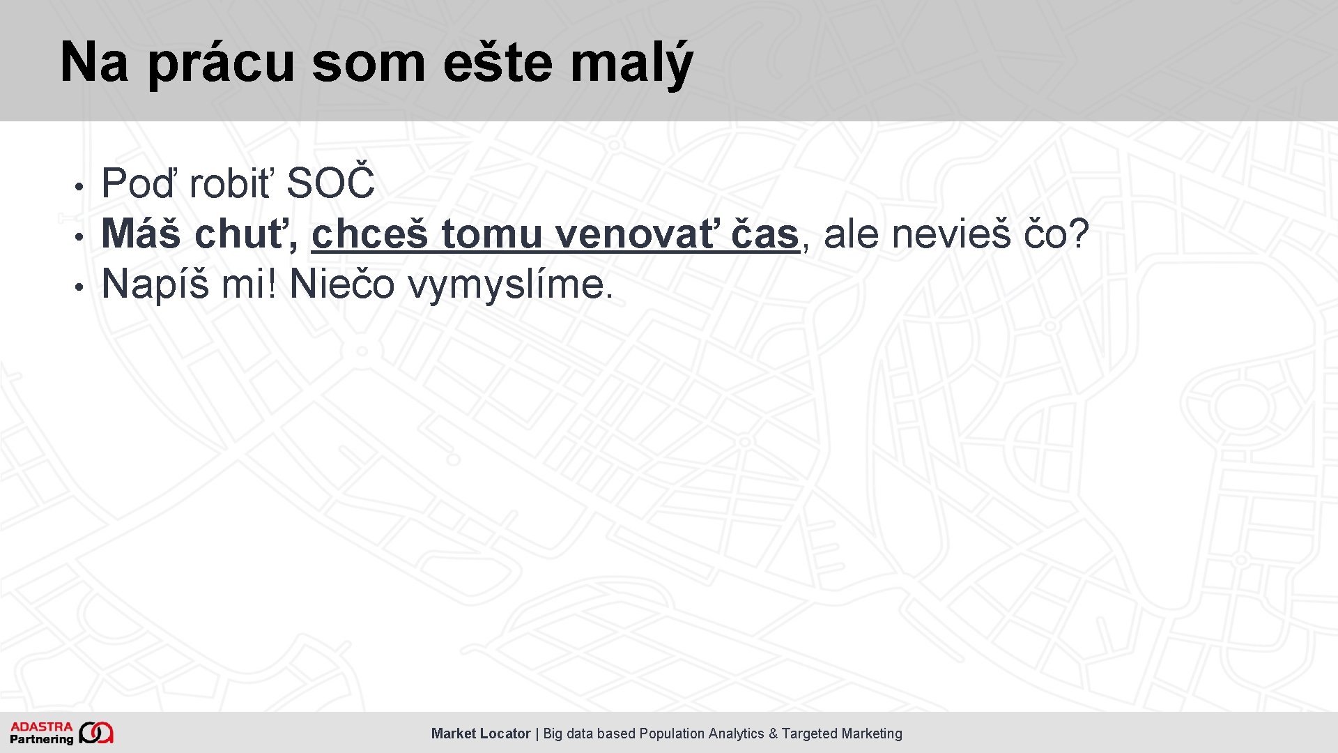 Na prácu som ešte malý • • • Poď robiť SOČ Máš chuť, chceš