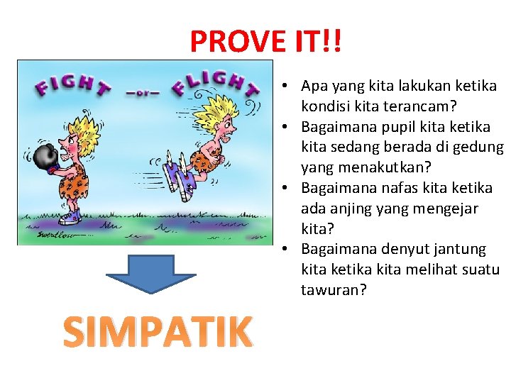 PROVE IT!! • Apa yang kita lakukan ketika kondisi kita terancam? • Bagaimana pupil