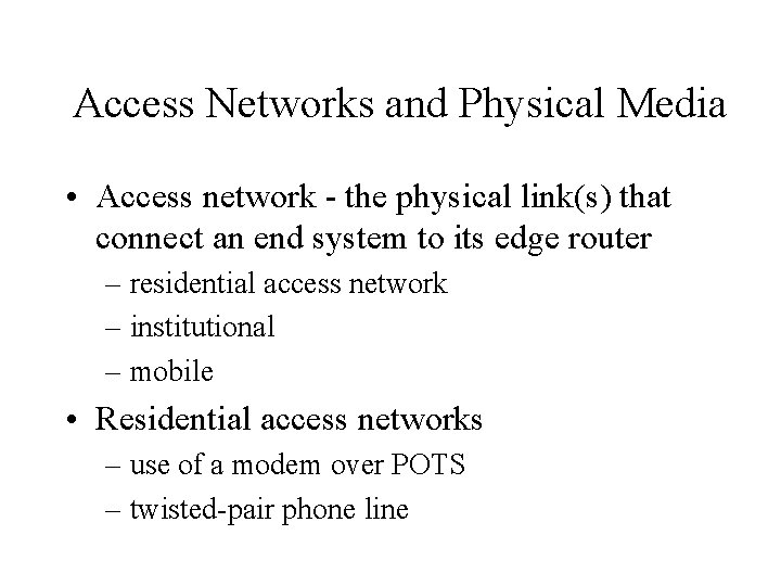 Access Networks and Physical Media • Access network - the physical link(s) that connect