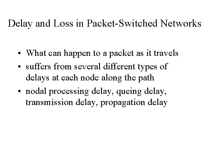 Delay and Loss in Packet-Switched Networks • What can happen to a packet as