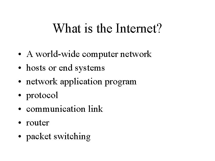 What is the Internet? • • A world-wide computer network hosts or end systems