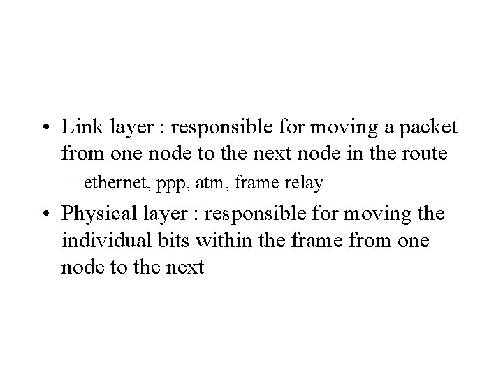  • Link layer : responsible for moving a packet from one node to