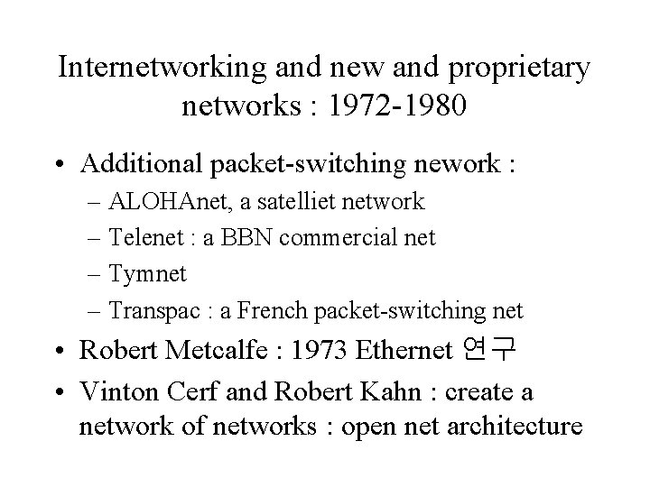 Internetworking and new and proprietary networks : 1972 -1980 • Additional packet-switching nework :