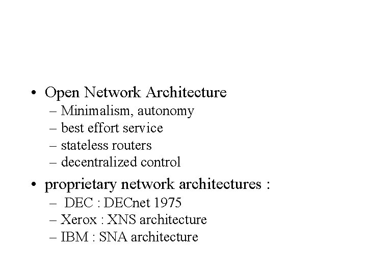  • Open Network Architecture – Minimalism, autonomy – best effort service – stateless