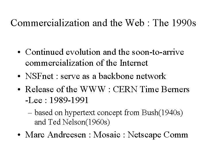 Commercialization and the Web : The 1990 s • Continued evolution and the soon-to-arrive