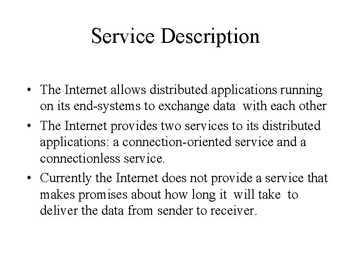 Service Description • The Internet allows distributed applications running on its end-systems to exchange