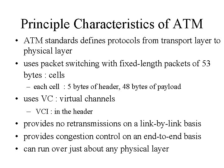 Principle Characteristics of ATM • ATM standards defines protocols from transport layer to physical