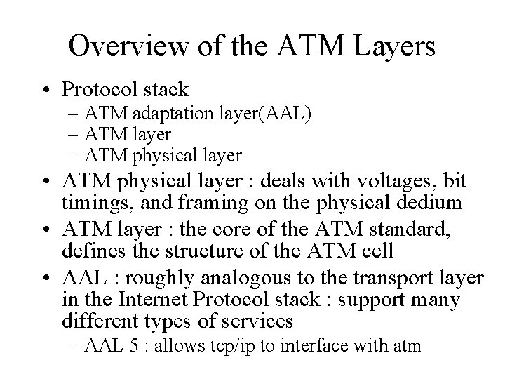 Overview of the ATM Layers • Protocol stack – ATM adaptation layer(AAL) – ATM