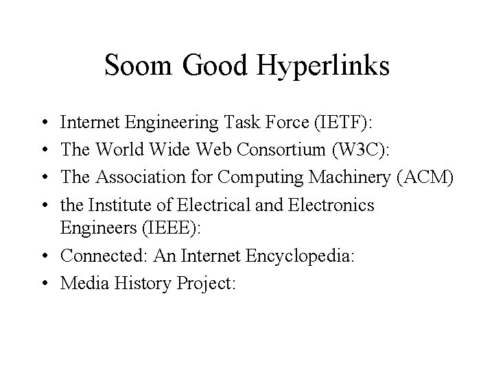 Soom Good Hyperlinks • • Internet Engineering Task Force (IETF): The World Wide Web
