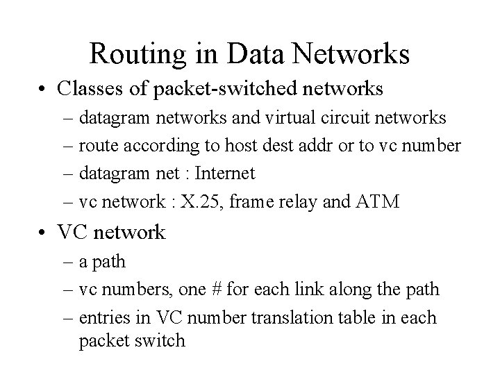 Routing in Data Networks • Classes of packet-switched networks – datagram networks and virtual