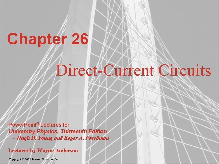 Chapter 26 Direct-Current Circuits Power. Point® Lectures for University Physics, Thirteenth Edition – Hugh