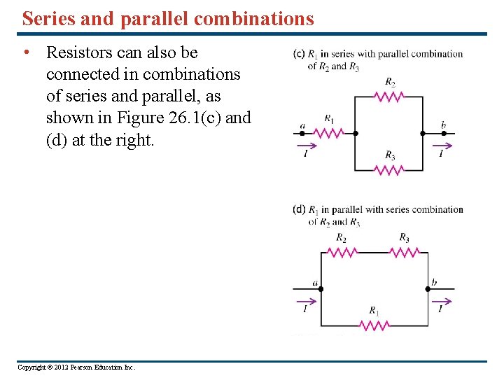 Series and parallel combinations • Resistors can also be connected in combinations of series