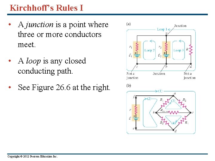 Kirchhoff’s Rules I • A junction is a point where three or more conductors
