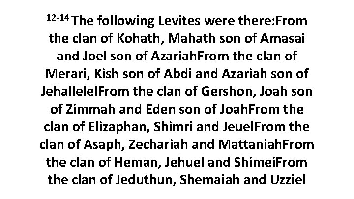 12 -14 The following Levites were there: From the clan of Kohath, Mahath son