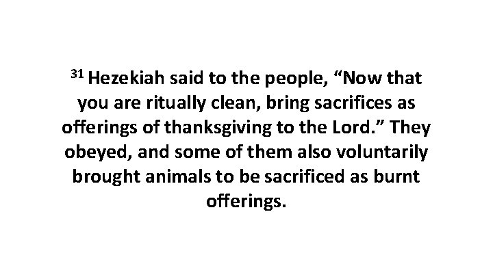 31 Hezekiah said to the people, “Now that you are ritually clean, bring sacrifices