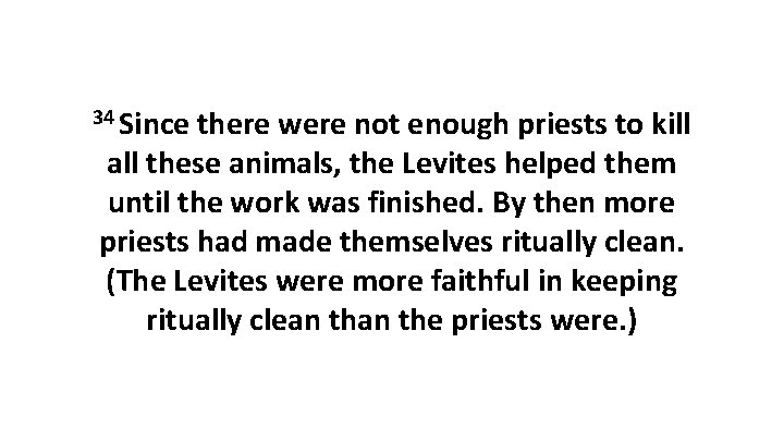 34 Since there were not enough priests to kill all these animals, the Levites