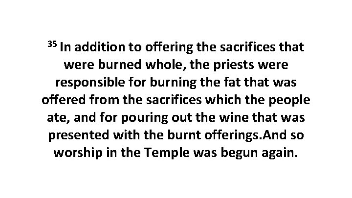35 In addition to offering the sacrifices that were burned whole, the priests were