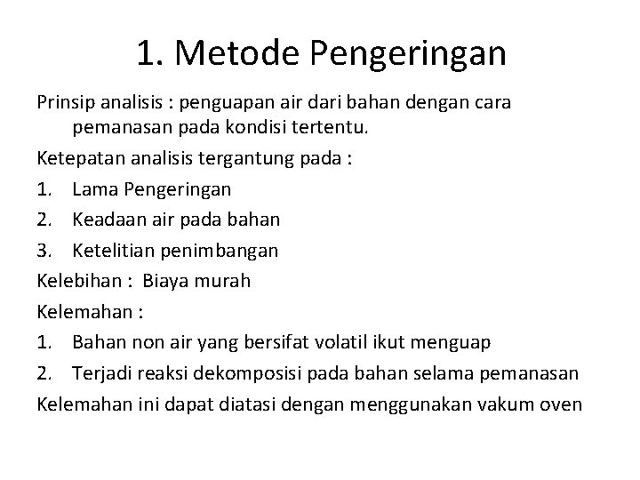 1. Metode Pengeringan Prinsip analisis : penguapan air dari bahan dengan cara pemanasan pada