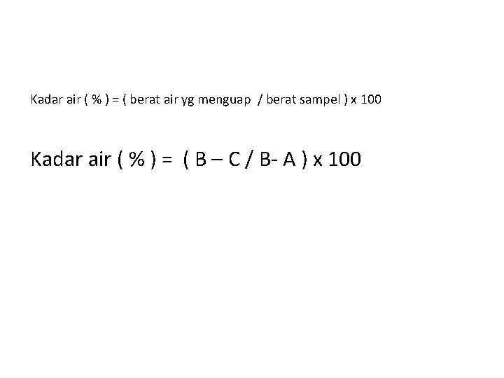 Kadar air ( % ) = ( berat air yg menguap / berat sampel