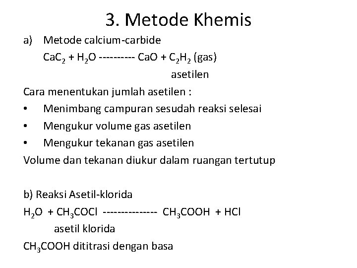 3. Metode Khemis a) Metode calcium-carbide Ca. C 2 + H 2 O -----