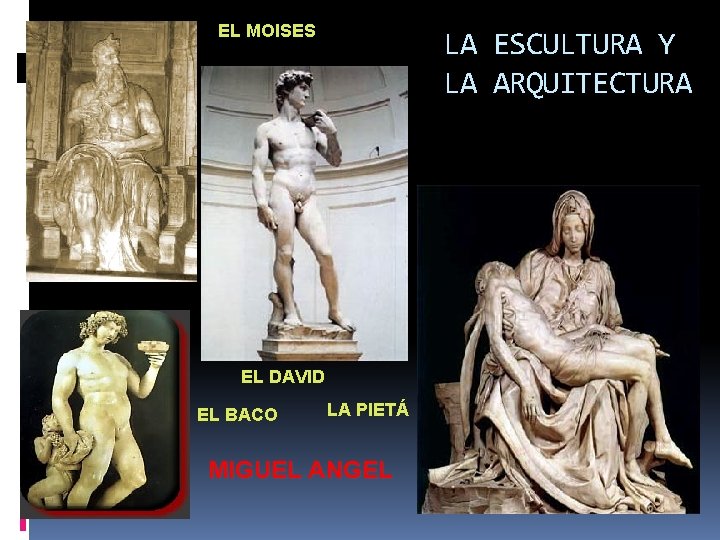 EL MOISES LA ESCULTURA Y LA ARQUITECTURA EL DAVID EL BACO LA PIETÁ MIGUEL EL MOISES LA ESCULTURA Y LA ARQUITECTURA EL DAVID EL BACO LA PIETÁ MIGUEL
