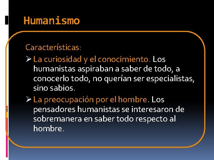 Humanismo Características: Ø La curiosidad y el conocimiento. Los humanistas aspiraban a saber de Humanismo Características: Ø La curiosidad y el conocimiento. Los humanistas aspiraban a saber de