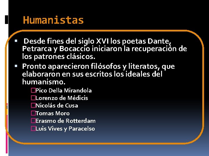 Humanistas Desde fines del siglo XVI los poetas Dante, Petrarca y Bocaccio iniciaron la Humanistas Desde fines del siglo XVI los poetas Dante, Petrarca y Bocaccio iniciaron la