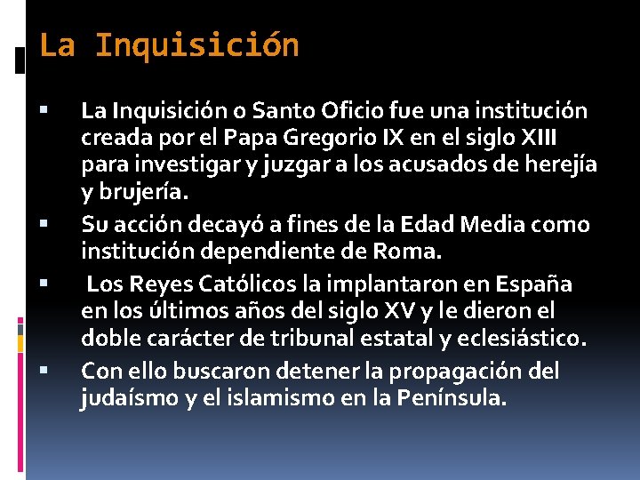 La Inquisición o Santo Oficio fue una institución creada por el Papa Gregorio IX La Inquisición o Santo Oficio fue una institución creada por el Papa Gregorio IX