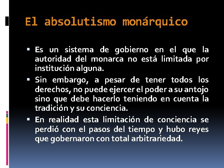 El absolutismo monárquico Es un sistema de gobierno en el que la autoridad del El absolutismo monárquico Es un sistema de gobierno en el que la autoridad del