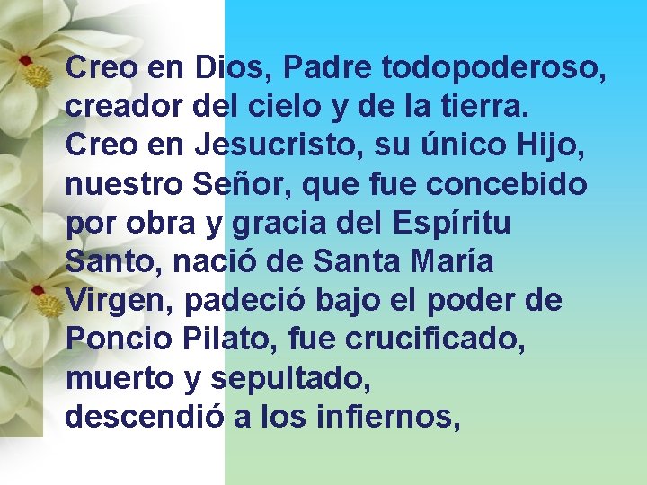 Creo en Dios, Padre todopoderoso, creador del cielo y de la tierra. Creo en