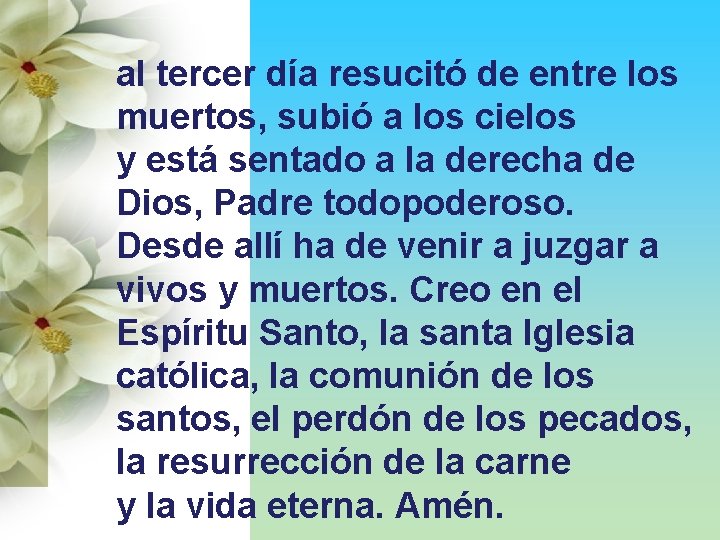 al tercer día resucitó de entre los muertos, subió a los cielos y está