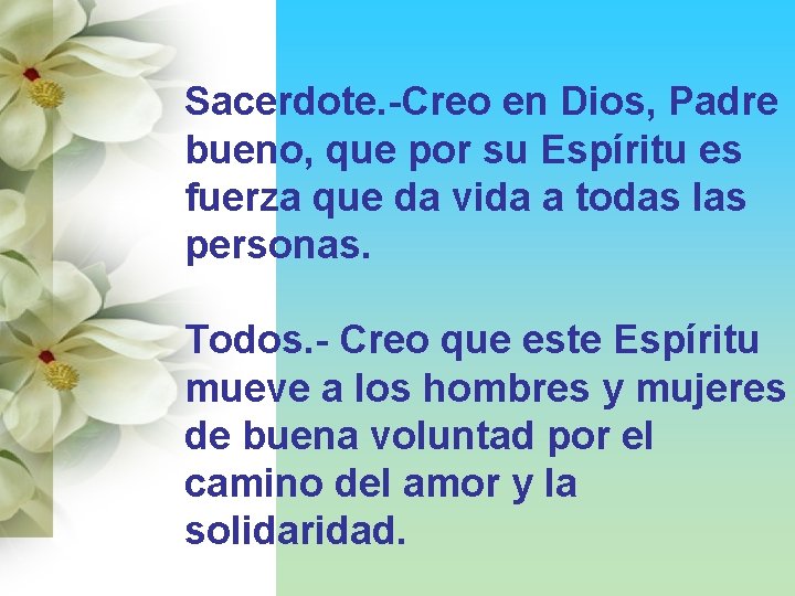 Sacerdote. -Creo en Dios, Padre bueno, que por su Espíritu es fuerza que da