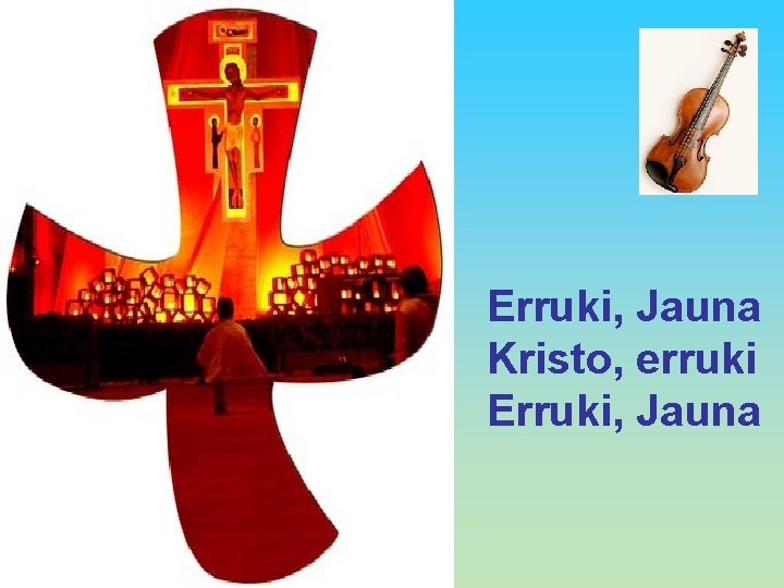 Erruki, Jauna Kristo, erruki Erruki, Jauna 