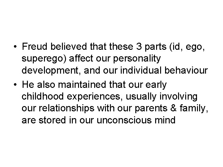  • Freud believed that these 3 parts (id, ego, superego) affect our personality