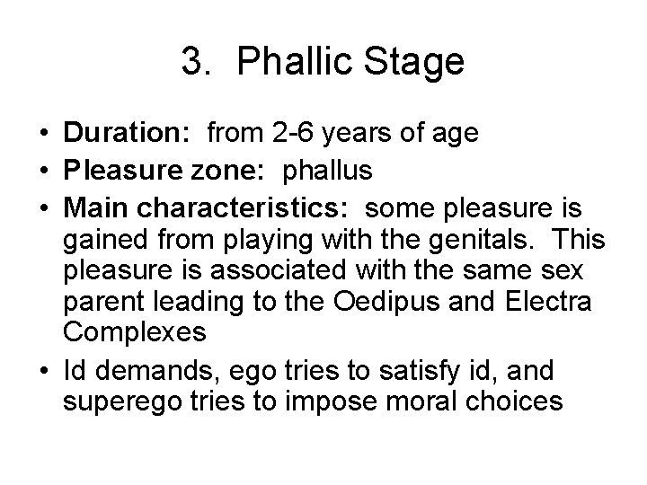 3. Phallic Stage • Duration: from 2 -6 years of age • Pleasure zone: