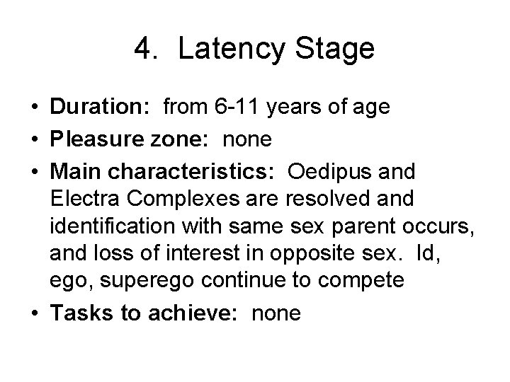 4. Latency Stage • Duration: from 6 -11 years of age • Pleasure zone: