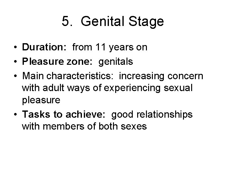 5. Genital Stage • Duration: from 11 years on • Pleasure zone: genitals •